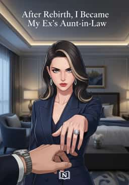 After Rebirth, I Became My Ex's Aunt-in-Law