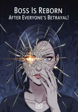 Boss Is Reborn After Everyone’s Betrayal!