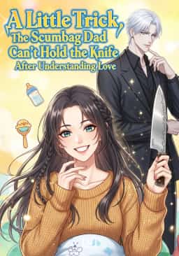 A Little Trick, the Scumbag Dad Can’t Hold the Knife After Understanding Love novel cover