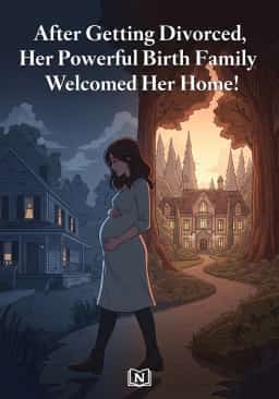 After Getting Divorced, Her Powerful Birth Family Welcomed Her Home! novel cover