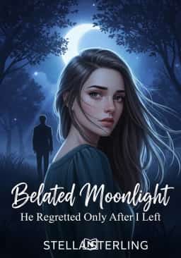 Belated Moonlight: He Regretted Only After I Left