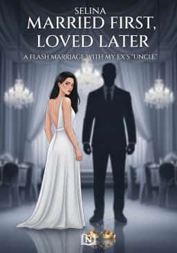 Married First, Loved Later : A Flash Marriage with My Ex's 'Uncle' novel cover